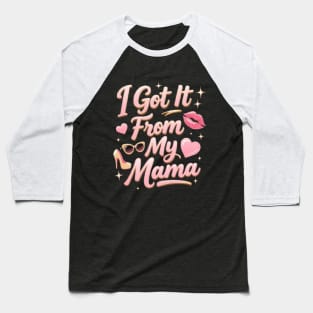 I Got It From My Mama Baseball T-Shirt
